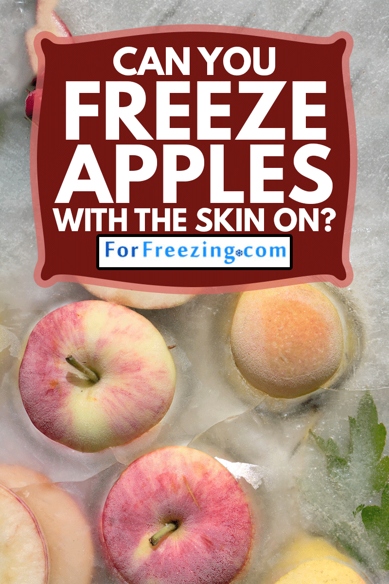 Background fresh season apple in ice cube with air bubbles, Can You Freeze Apples With The Skin On?