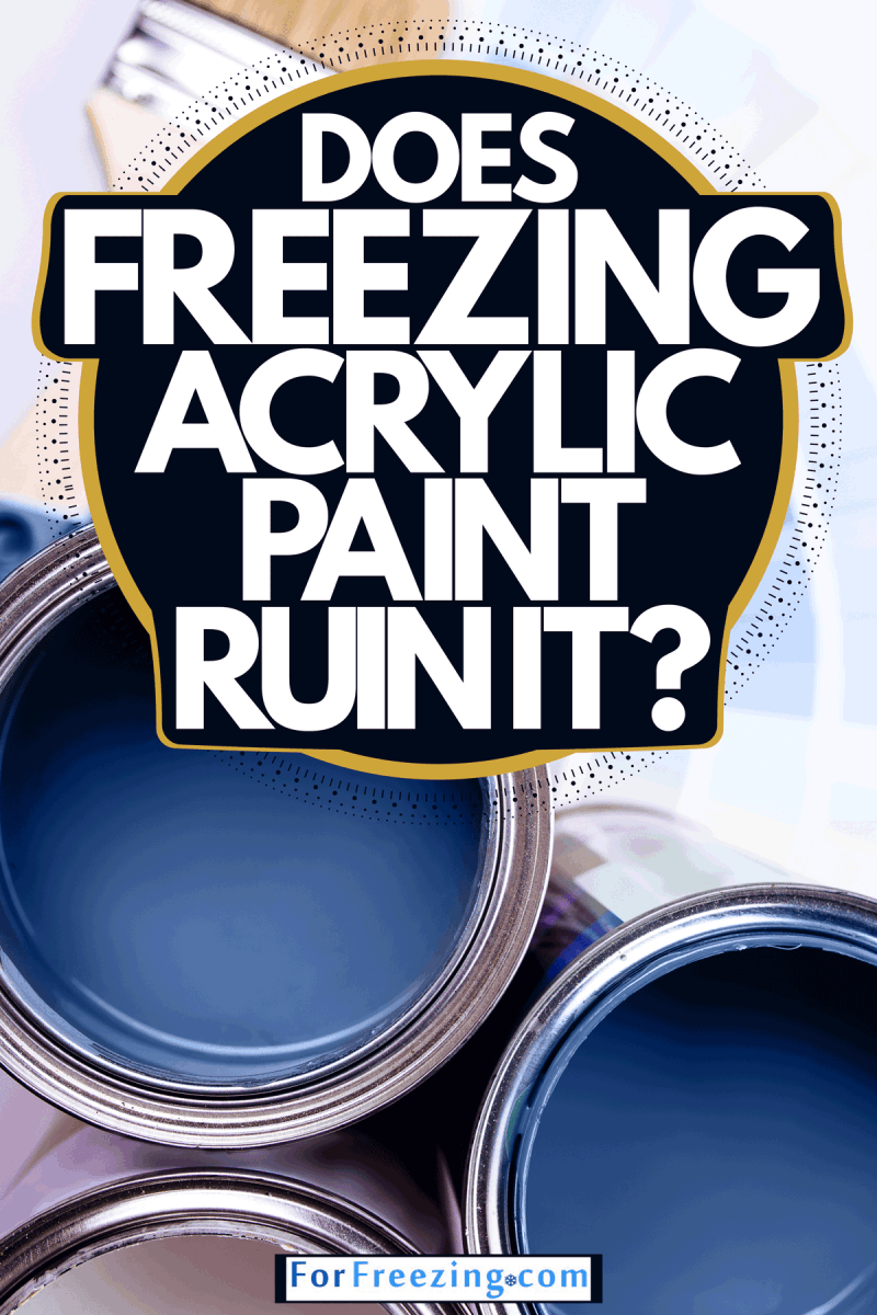 Different colored acrylic paint placed next to pain brushes, Does Freezing Acrylic Paint Ruin It?