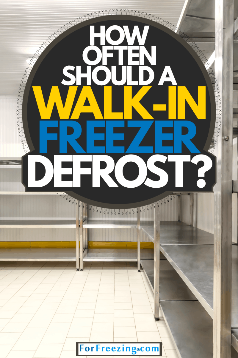 A huge and empty walk in freezer, How Often Should A Walk-In Freezer Defrost?