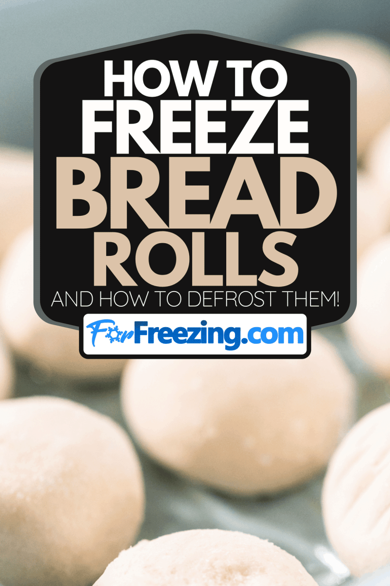 Baking dinner rolls from the premade frozen dough, How To Freeze Bread Rolls [And How To Defrost Them!]