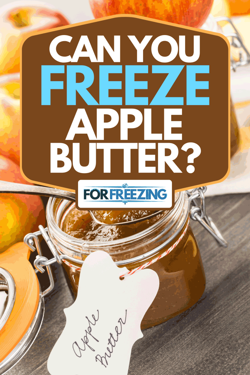 Apple butter and apples on the table, Can You Freeze Apple Butter?