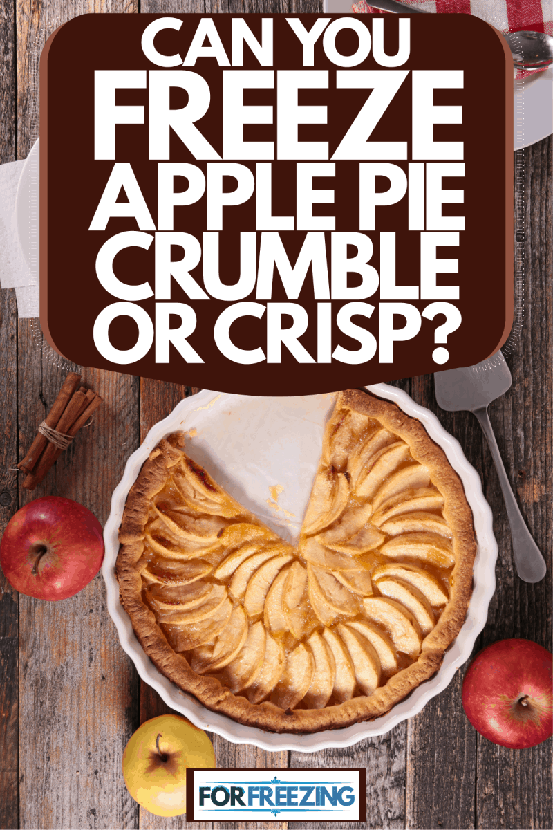 A big slice of freshly cooked apple pie on a table, Can You Freeze Apple Pie, Crumble Or Crisp?