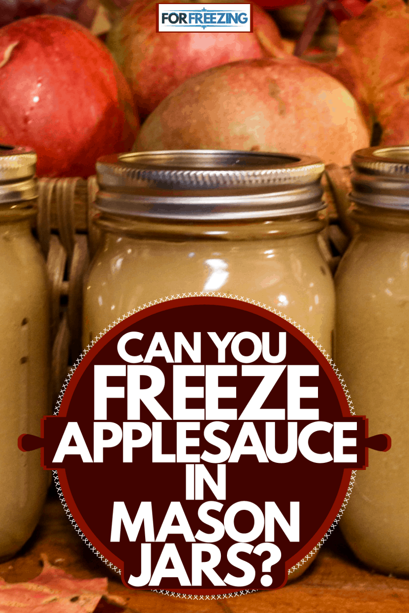 Applesauce stored in mason jars for preservation, Can You Freeze Applesauce In Mason Jars?