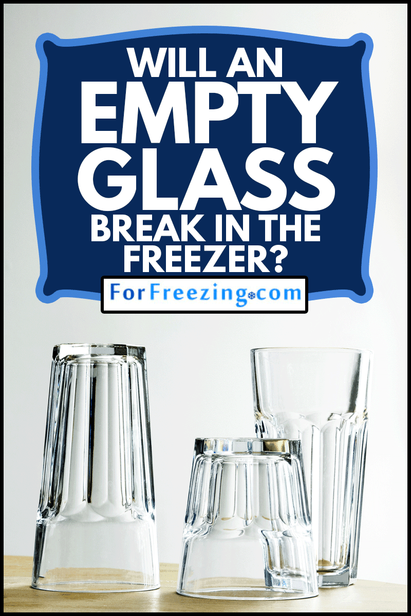 Empty drinking glasses, Will An Empty Glass Break In The Freezer?