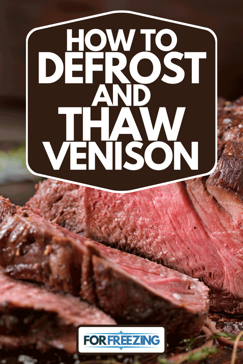 A venison, elk sirloin tip roast, How To Defrost And Thaw Venison