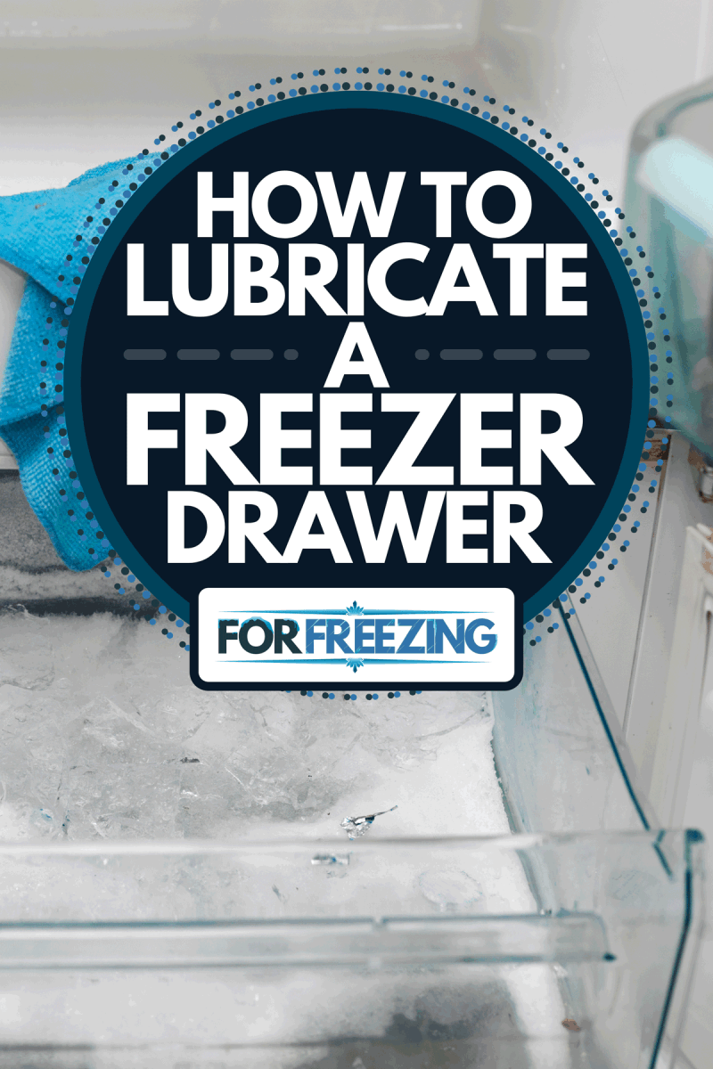 A close up of fridge and freezer cleaning and defrosting, How To Lubricate A Freezer Drawer