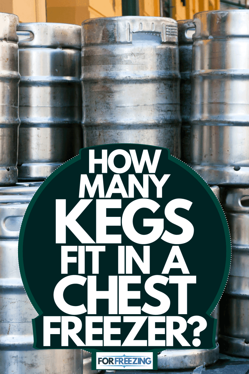 Stainless steel beer kegs stacked and stored in a factory, How Many Kegs Fit In A Chest Freezer?