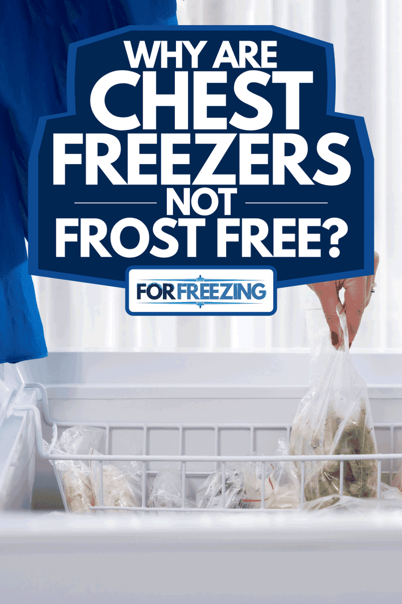 Woman putting some vegetables in the freezer, Why Are Chest Freezers Not Frost Free?
