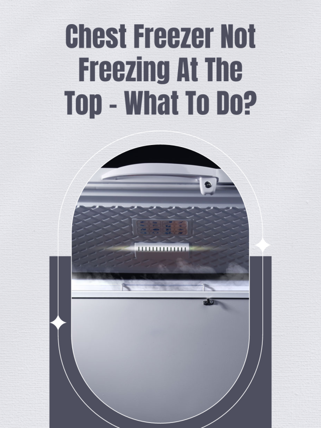 Chest Freezer Not Freezing At The Top – What To Do?